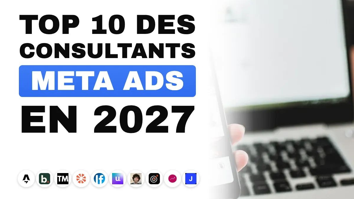 Les 10 meilleurs consultants Meta Ads en France en 2027