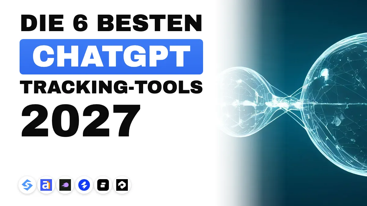 Die besten ChatGPT Tracking Tools 2027: 6 Tools im Vergleich